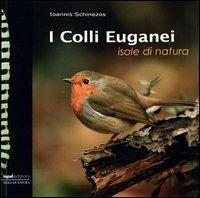 I colli Euganei. Ediz. illustrata - Ioannis Schinezos - Libro Input Edizioni 2008, Isole di natura | Libraccio.it