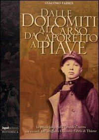 Dalle Dolomiti al Carso. Da Caporetto al Piave - Giacomo Fabris, Gianni Periz, Fabrizio Dilda - Libro Input Edizioni 2008, Historica | Libraccio.it
