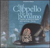 Sul cappello che noi portiamo - Gianni Periz, Fabrizio Dilda - Libro Input Edizioni 2008, Historica | Libraccio.it