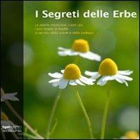 I segreti delle erbe. Le piante medicinali, il loro uso, i loro rimedi, le ricette al servizio della salute e della bellezza  - Libro Input Edizioni 2009, Isole di natura | Libraccio.it