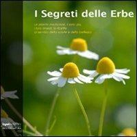 I segreti delle erbe. Le piante medicinali, il loro uso, i loro rimedi, le ricette al servizio della salute e della bellezza  - Libro Input Edizioni 2009, Isole di natura | Libraccio.it