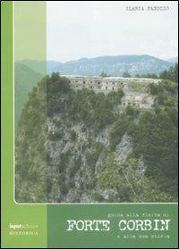 Guida alla visita di Forte Corbin e alla sua storia - Ilaria Panozzo - Libro Input Edizioni 2009, Historica | Libraccio.it