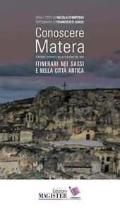 Conoscere Matera. Capitale europea della cultura nel 2019. Itinerari nei Sassi e nella città antica