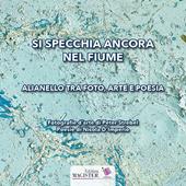 Si specchia ancora nel fiume. Alianello tra foto, arte e poesia