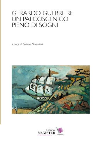 Gerardo Guerrieri: un palcoscenico pieno di sogni  - Libro Edizioni Magister 2016 | Libraccio.it