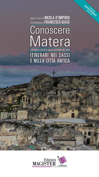 Conoscere Matera. Capitale europea della cultura nel 2019. Itinerari nei Sassi e nella città antica. Con Carta geografica ripiegata - Nicola D'Imperio - Libro Edizioni Magister 2017 | Libraccio.it