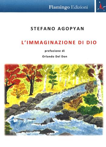 L' immaginazione di Dio - Stefano Agopyan - Libro Flamingo Edizioni 2017, Nuove realtà spazio-temporali | Libraccio.it