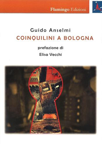 Coinquilini a Bologna - Guido Anselmi - Libro Flamingo Edizioni 2017, Nuove realtà spazio-temporali | Libraccio.it