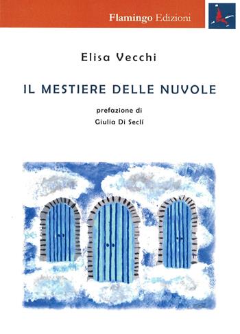 Il mestiere delle nuvole - Elisa Vecchi - Libro Flamingo Edizioni 2017, Nuove realtà spazio-temporali | Libraccio.it