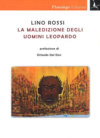 La maledizione degli uomini leopardo - Lino Rossi - Libro Flamingo Edizioni 2016, Nuove realtà spazio-temporali | Libraccio.it