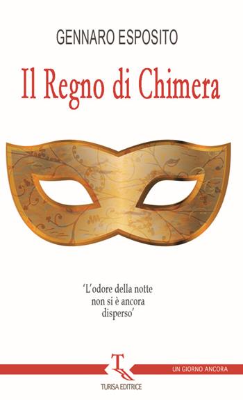 Il regno di chimera - Gennaro Esposito - Libro Turisa Editrice 2016, Un giorno ancora | Libraccio.it