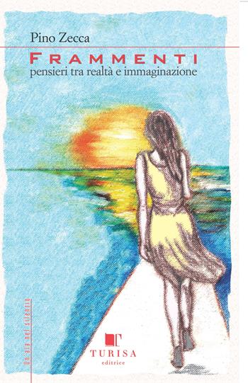 Frammenti. Pensieri tra realtà ed immaginazione - Pino Zecca - Libro Turisa Editrice 2018 | Libraccio.it