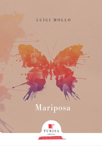 Mariposa - Luigi Mollo - Libro Turisa Editrice 2018, Un'ala nel silenzio | Libraccio.it