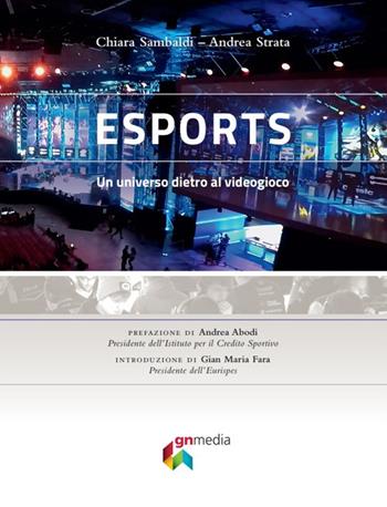 eSports. Un universo dietro al videogioco - Chiara Sambaldi, Andrea Strata - Libro Gn Media 2019 | Libraccio.it