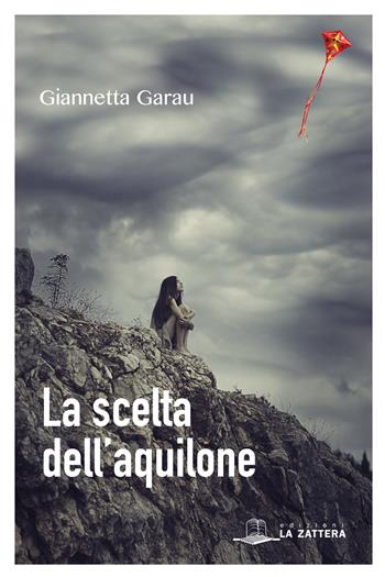 La scelta dell'aquilone - Giannetta Garau - Libro Edizioni La Zattera 2016 | Libraccio.it