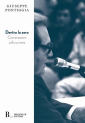 Dentro la sera. Conversazioni sullo scrivere