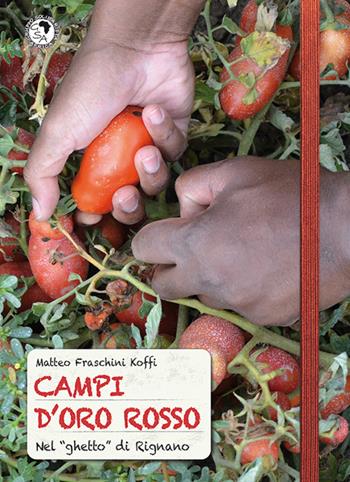 Campi d'oro rosso. Nel «ghetto» di Rignano - Matteo Fraschini Koffi - Libro GSA 2016 | Libraccio.it