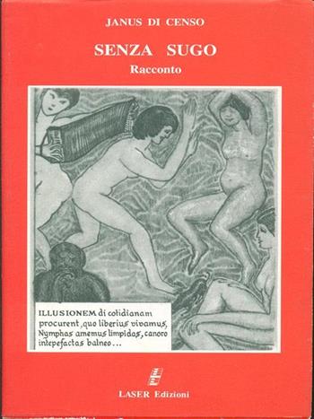 Senza sugo. Romanzo anni '60 - Janus Di Censo - Libro Laser 1994, Narrativa | Libraccio.it