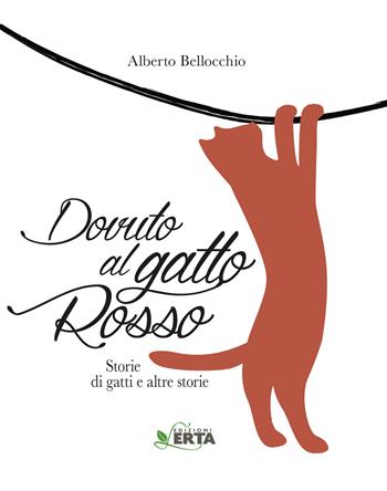 Dovuto al gatto rosso. Storie di gatti e altre storie - Alberto Bellocchio - Libro Edizioni L'Erta 1996 | Libraccio.it