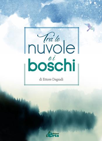 Tra le nuvole e i boschi - Ettore Degradi - Libro Edizioni L'Erta 2019 | Libraccio.it