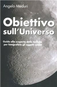 Obiettivo sull'universo - Angelo Meduri - Libro Reflex, Lo scaffale | Libraccio.it