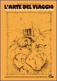L' arte del viaggio. Ragioni e poesia di un turismo sostenibile - Michela Bianchi - Libro MC Editrice 1998 | Libraccio.it