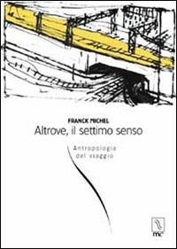 Altrove, il settimo senso. Antropologia del viaggio - Franck Michel - Libro MC Editrice 2001, La via | Libraccio.it