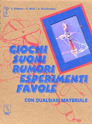 Giochi, suoni, rumori, esperimenti, favole. Con qualsiasi materiale - Sudarshan Khanna, Gita Wolf, Anushka Ravinshankar - Libro MC Editrice 2002, Il lampionaio | Libraccio.it