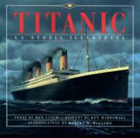 Titanic. La storia illustrata - Don Lynch, Ken Marshall, Robert D. Ballard - Libro Maioli 1995, I grandi eventi | Libraccio.it