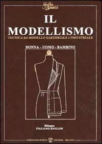 Il modellismo. Tecnica del modello sartoriale e industriale. Donna, uomo, bambino. Ediz. italiana e inglese - Fernando Burgo - Libro Ist. di Moda Burgo 2004 | Libraccio.it