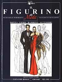 Il figurino di moda. Studio delle proporzioni, tecniche di colorazione. Donna, uomo, bambino/a, accessori. Ediz. italiana e inglese - Fernando Burgo - Libro Ist. di Moda Burgo 2005 | Libraccio.it