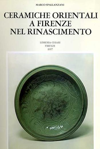 Ceramiche orientali a Firenze nel Rinascimento - Marco Spallanzani - Libro Libreria Chiari 1997 | Libraccio.it