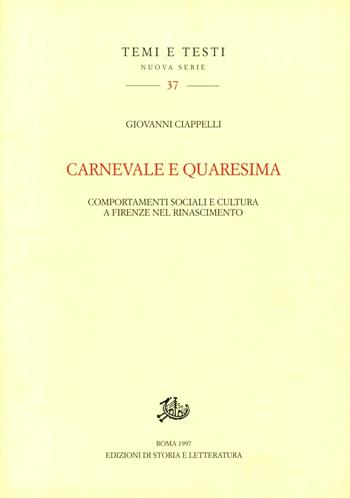 Carnevale e Quaresima. Comportamenti sociali e cultura a Firenze nel Rinascimento - Giovanni Ciappelli - Libro Edizioni di Storia e Letteratura 1997, Temi e testi | Libraccio.it