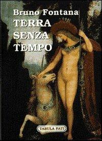 Terra senza tempo - Bruno Fontana - Libro Tabula Fati 1997, Texlahoma | Libraccio.it