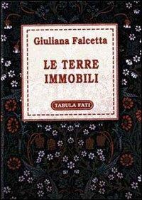 Le terre immobili - Giuliana Falcetta - Libro Tabula Fati 1997, Flores | Libraccio.it