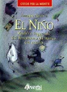 El nino. Realtà e leggende del fenomeno climatico del secolo - Antonio Navarra - Libro Avverbi 1998, Guide per la mente | Libraccio.it