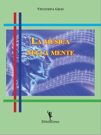 La musica nella mente - Vincenzina Gilio - Libro EditricErmes 2012 | Libraccio.it