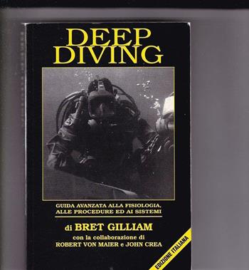 Deep diving: guida avanzata alla fisiologia, alle procedure ed ai sistemi - Bret Gilliam, Robert von Maier, John Crea - Libro North e Eastern C. Divers 1996 | Libraccio.it