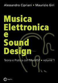 Musica elettronica e sound design. Vol. 1: Teoria e pratica con MaxMSP. - Alessandro Cipriani, Maurizio Giri - Libro ConTempoNet 2009 | Libraccio.it