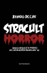 Stracult horror. Guida al meglio (e al peggio) del cinema horror italiano anni '80 - Brando Taccini - Libro Quintilia 2012 | Libraccio.it