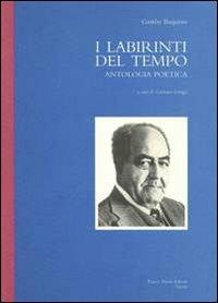 I labirinti del tempo. Antologia poetica - Gaston Baquero - Libro FrancoPuzzoEditore 1999, Castalia | Libraccio.it