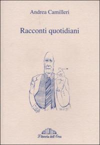 Racconti quotidiani - Andrea Camilleri - Libro Libreria dell'Orso 2001, Storia e letteratura | Libraccio.it