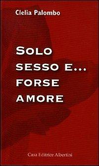 Solo sesso e... forse amore - Clelia Palombo - Libro Albertini 2003 | Libraccio.it