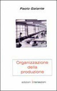 Organizzazione della produzione. Quaderni di progettazione meccanica - Paolo Galante - Libro Intersezioni 2004, Tecnica | Libraccio.it
