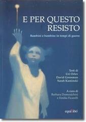 E per questo resisto. Bambini e bambine in tempi di guerre