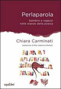 Perlaparola. Bambini e ragazzi nelle stanze della poesia - Chiara Carminati - Libro Equilibri Editrice 2015, Strappi | Libraccio.it