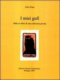 I miei gufi. Mille ex-libris di una collezione privata. Ediz. numerata - Piero Piani - Libro Libreria Piani 2004 | Libraccio.it