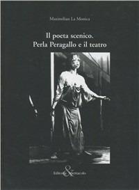 Il poeta scenico. Perla Peragallo e il teatro - Maximilian La Monica - Libro Editoria & Spettacolo 2002, Visioni | Libraccio.it