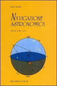 Navigazione astronomica. Per gli Ist. Nautici e professionali marittimi e per i naviganti - Aldo Nicoli - Libro Del Bianco Editore 2004 | Libraccio.it
