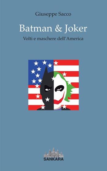 Batman & Joker. Volti e maschere dell'America - Giuseppe Sacco - Libro Sankara 2012 | Libraccio.it